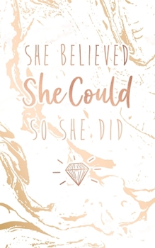 Paperback She Believed She Could So She Did: Bullet Journal, Classic White Marble and Rose Gold - 5 x 8, 120 Dot Grid Pages Book