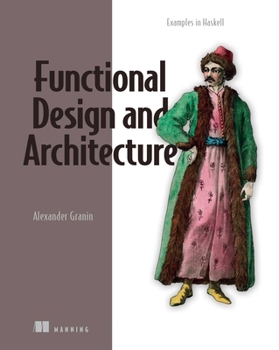 Paperback Functional Design and Architecture: Examples in Haskell Book