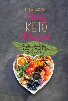Daily Keto Recipes: Simple And Healthy Recipes For Busy People On A Keto Diet