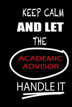Paperback Keep Calm and Let the Academic Advisor Handle It: It's Like Riding a Bike. Except the Bike Is on Fire. and You Are on Fire! - Blank Line Journal Book