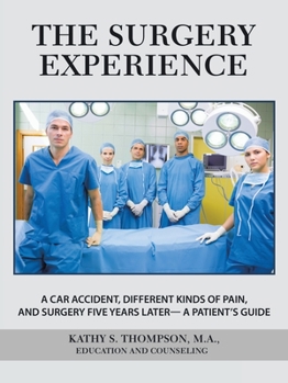 Paperback The Surgery Experience: A Car Accident, Different Kinds of Pain, and Surgery Five Years Later- a Patient's Guide Book