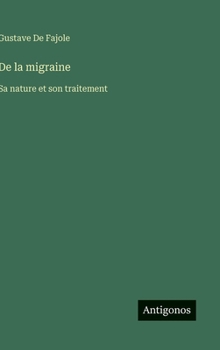 Hardcover De la migraine: Sa nature et son traitement [French] Book