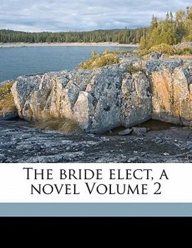 Paperback The Bride Elect, a Novel Volume 2 Book