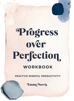 Paperback Progress Over Perfection Workbook: Gift Edition: Practice Mindful Productivity Book