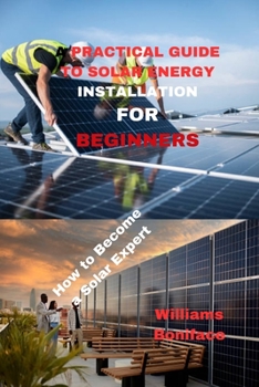 Paperback A Practical Guide for Solar Energy Installation for Beginners: How to become solar expert Book