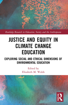 Paperback Justice and Equity in Climate Change Education: Exploring Social and Ethical Dimensions of Environmental Education Book