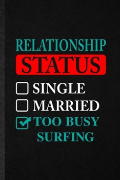 Relationship Status Single Married Too Busy Surfing: Blank Funny Beach Surfing Lined Notebook/ Journal For Vacation Summer Surfer, Inspirational ... Birthday Gift Idea Personal 6x9 110 Pages