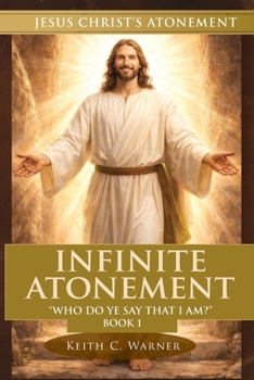 Infinite Atonement: Who Do Ye Say That I Am? (Jesus Christs Atonement)