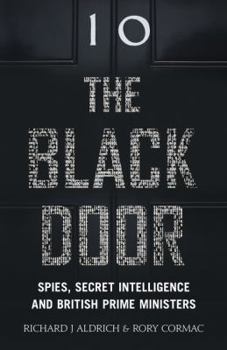 Hardcover The Black Door: Spies, Secret Intelligence and British Prime Ministers Book
