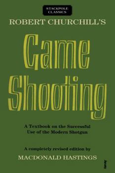 Paperback Robert Churchill's Game Shooting: A Textbook on the Successful Use of the Modern Shotgun Book