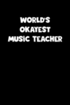 World's Okayest Music Teacher Notebook - Music Teacher Diary - Music Teacher Journal - Funny Gift for Music Teacher: Medium College-Ruled Journey Diary, 110 page, Lined, 6x9 (15.2 x 22.9 cm)