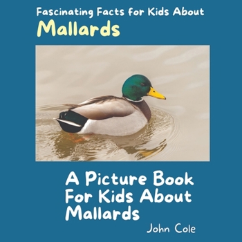 Paperback A Picture Book for Kids About Mallards: Fascinating Facts for Kids About Mallards Book