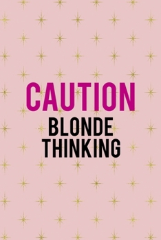 Caution Blonde Thinking: Notebook Journal Composition Blank Lined Diary Notepad 120 Pages Paperback Pink Golden Star Blonde