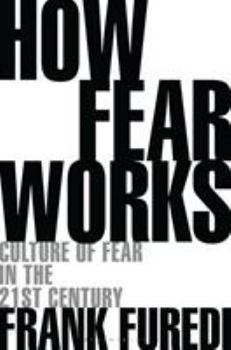 Hardcover How Fear Works: Culture of Fear in the Twenty-First Century Book