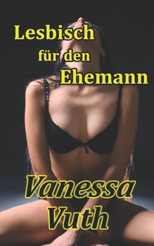 Paperback Lesbisch für den Ehemann: Sexualtherapeutin Jana [German] Book