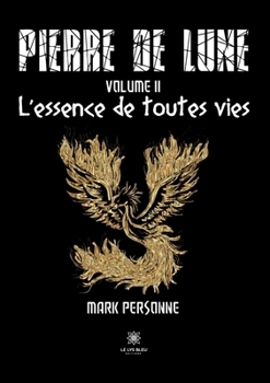 Paperback Pierre de lune: Volume II: L'essence de toutes vies [French] Book