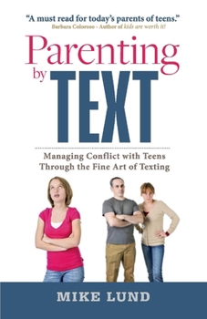 Paperback Parenting by Text: Managing Conflict with Teens Through the Fine Art of Texting Volume 1 Book