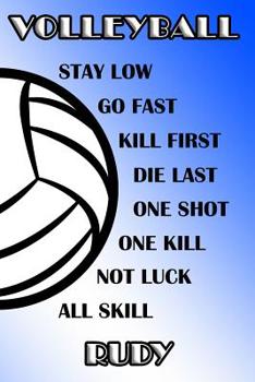 Volleyball Stay Low Go Fast Kill First Die Last One Shot One Kill Not Luck All Skill Rudy: College Ruled Composition Book Blue and White School Colors