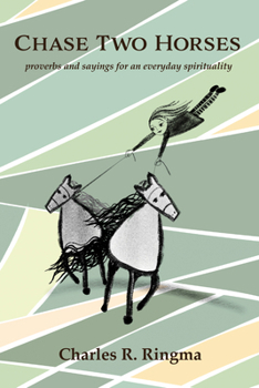 Hardcover Chase Two Horses: Proverbs and Sayings for an Everyday Spirituality Book