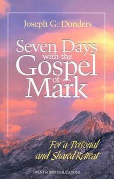 Paperback Seven Days with the Gospel of Mark: For a Personal and Shared Retreat Book