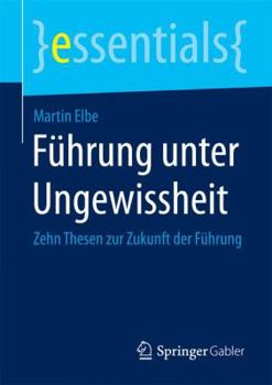 Paperback Führung Unter Ungewissheit: Zehn Thesen Zur Zukunft Der Führung [German] Book