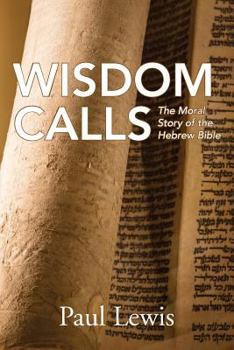 Paperback Wisdom Calls: The Moral Story of the Hebrew Bible Book