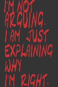 Paperback I'm Not Arguing I'm Just Explaining Why I Am Right,: Simple and elegant notebook: Gift for Coworker, Boss, Manager. Great meeting notebook. Book