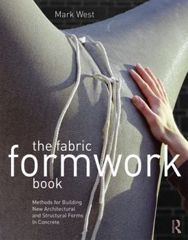 Hardcover The Fabric Formwork Book: Methods for Building New Architectural and Structural Forms in Concrete Book