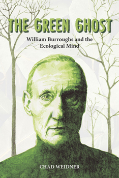 Paperback The Green Ghost: William Burroughs and the Ecological Mind Book