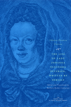Hardcover The Life of Lady Johanna Eleonora Petersen, Written by Herself: Pietism and Women's Autobiography in Seventeenth-Century Germany Book