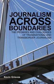 Hardcover Journalism Across Boundaries: The Promises and Challenges of Transnational and Transborder Journalism Book
