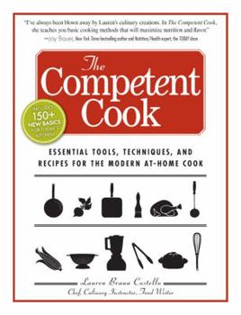 Hardcover The Competent Cook: Essential Tools, Techniques, and Recipes for the Modern At-Home Cook Book