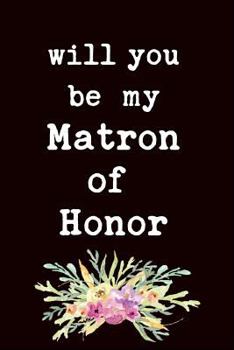 Paperback Will You Be My Matron of Honor Book
