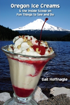 Paperback Oregon Ice Creams and the Inside Scoop on Fun Things To See and Do Book