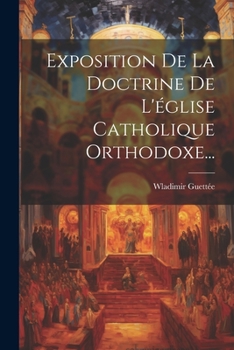 Paperback Exposition De La Doctrine De L'église Catholique Orthodoxe... [French] Book