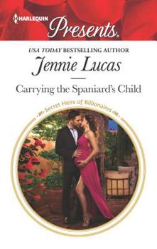 Carrying the Spaniard's Child - Book #10 of the Secret Heirs of Billionaires