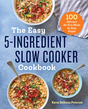 Paperback The Easy 5-Ingredient Slow Cooker Cookbook: 100 Delicious No-Fuss Meals for Busy People Book