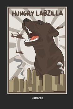 Hungry Labzilla - Labrador | Notebook: Blank Lined Labrador Retriever Journal - Great Accessories & Kids Gift Idea for Lab Owner & Lover.
