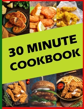 Paperback 30 Minute Cookbook: 50 Easy And Flavorful Recipes Book