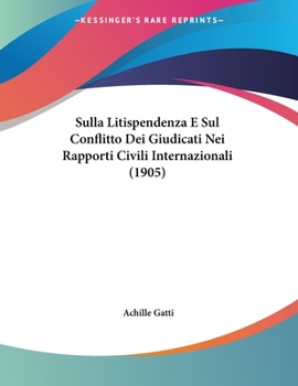 Paperback Sulla Litispendenza E Sul Conflitto Dei Giudicati Nei Rapporti Civili Internazionali (1905) Book