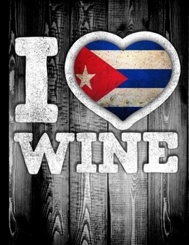 I Love Wine: Cuba Flag in Heart Shape for Cuban Wine Drinking Lover - Funny Coworker Heritage Gift  Planner Daily Weekly Monthly Undated Calendar Organizer Journal