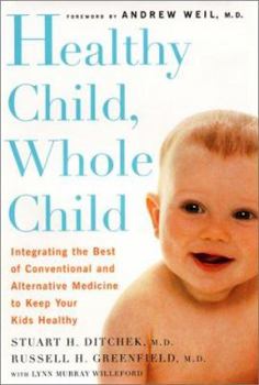 Hardcover Healthy Child, Whole Child: Integrating the Best of Conventional and Alternative Medicine to Keep Your Kids Healthy Book