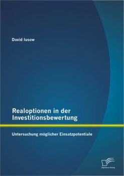 Paperback Realoptionen in der Investitionsbewertung: Untersuchung möglicher Einsatzpotentiale [German] Book