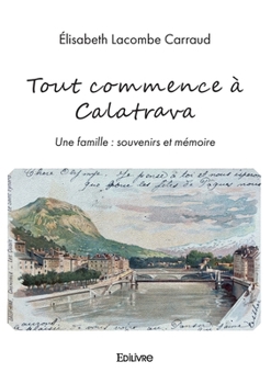 Paperback Tout commence à Calatrava: Une famille: souvenirs et mémoire [French] Book