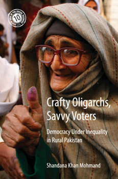 Crafty Oligarchs, Savvy Voters: Democracy Under Inequality in Rural Pakistan - Book  of the South Asia in the Social Sciences