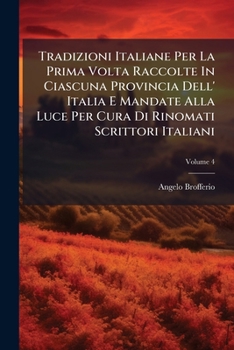 Tradizioni Italiane Per La Prima Volta Raccolte In Ciascuna Provincia Dell' Italia E Mandate Alla Luce Per Cura Di Rinomati Scrittori Italiani, Volume 4