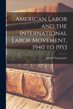 Paperback American Labor and the International Labor Movement, 1940 to 1953 Book