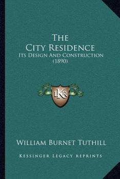 Paperback The City Residence: Its Design And Construction (1890) Book