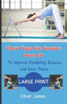 Paperback Chair Yoga for Seniors Over 60: To Improve Flexibility, Balance, and Inner Peace [Large Print] Book