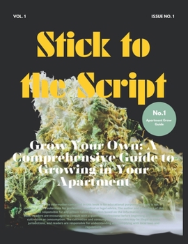 Paperback Stick to the Script: Grow Your Own: A Comprehensive Guide to Growing in Your Apartment Book